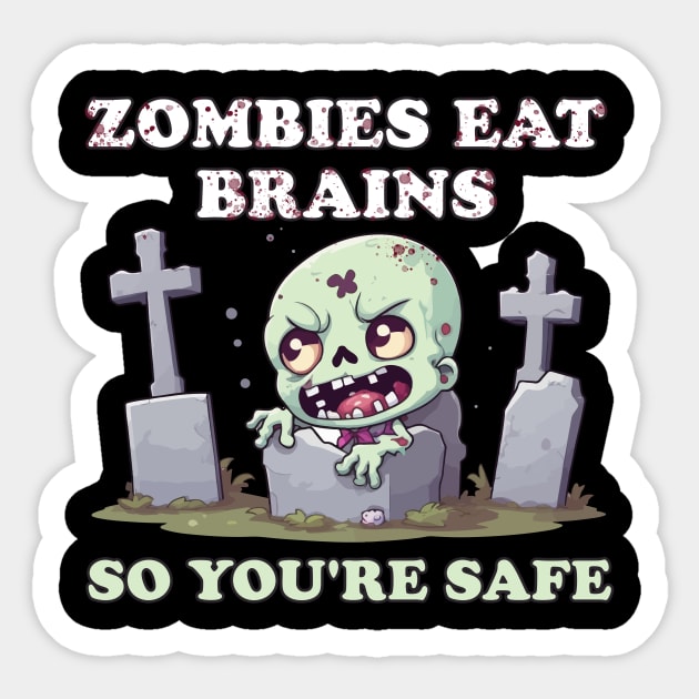 Zombies Eat Brains So You're Safe - Spooktacular Horror Sticker by Rishirt